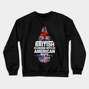 British Grown With American Roots - Gift for American With Roots From USA Crewneck Sweatshirt